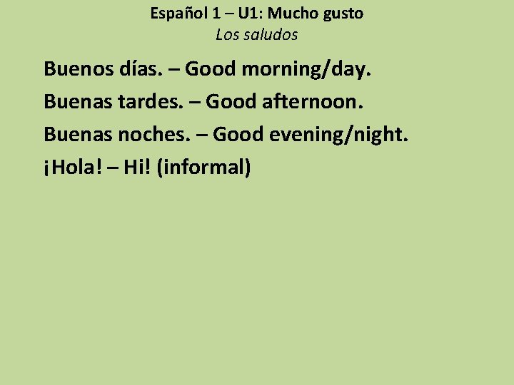 Español 1 – U 1: Mucho gusto Los saludos Buenos días. – Good morning/day.