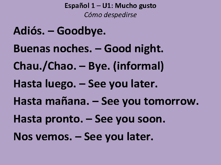 Español 1 – U 1: Mucho gusto Cómo despedirse Adiós. – Goodbye. Buenas noches.
