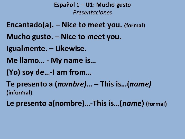 Español 1 – U 1: Mucho gusto Presentaciones Encantado(a). – Nice to meet you.