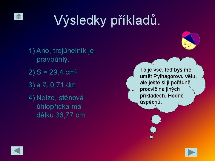 Výsledky příkladů. 1) Ano, trojúhelník je pravoúhlý. 2) S = 29, 4 cm 2