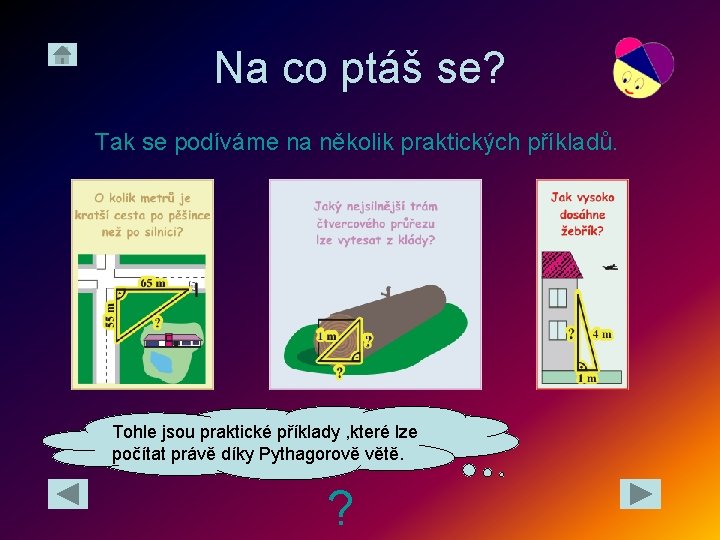 Na co ptáš se? Tak se podíváme na několik praktických příkladů. Tohle jsou praktické