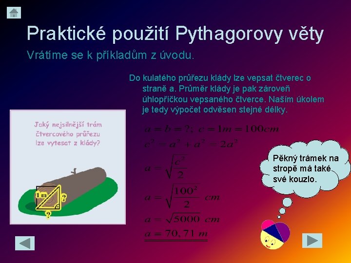 Praktické použití Pythagorovy věty Vrátíme se k příkladům z úvodu. Do kulatého průřezu klády