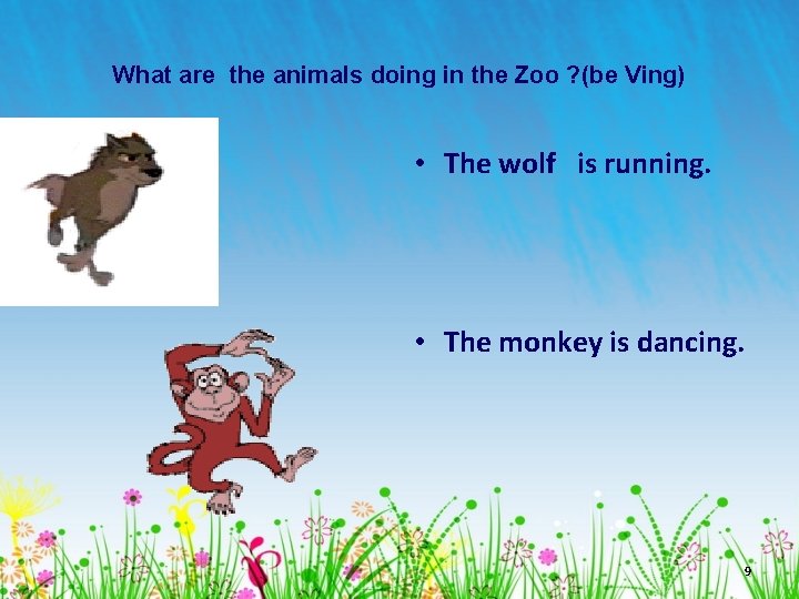 What are the animals doing in the Zoo ? (be Ving) • The wolf