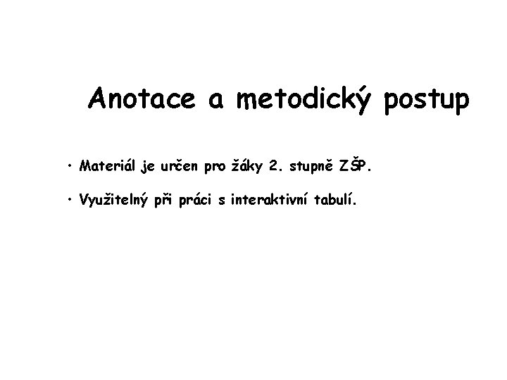 Anotace a metodický postup • Materiál je určen pro žáky 2. stupně ZŠP. •