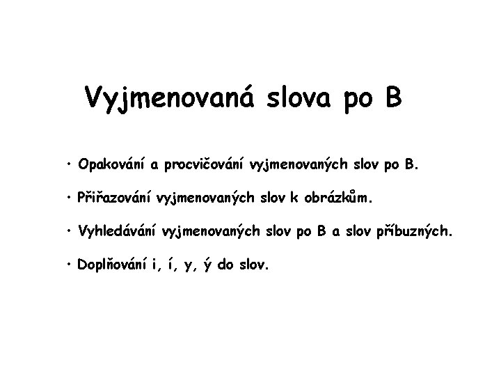 Vyjmenovaná slova po B • Opakování a procvičování vyjmenovaných slov po B. • Přiřazování