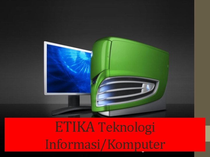 ETIKA Teknologi Informasi/Komputer 