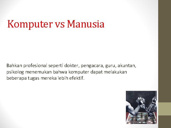 Komputer vs Manusia Bahkan profesional seperti dokter, pengacara, guru, akuntan, psikolog menemukan bahwa komputer