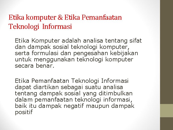 Etika komputer & Etika Pemanfaatan Teknologi Informasi Etika Komputer adalah analisa tentang sifat dan