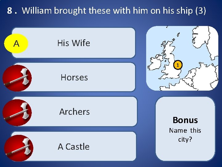 8. William brought these with him on his ship (3) A His Wife 1 8. William brought these with him on his ship (3) A His Wife 1