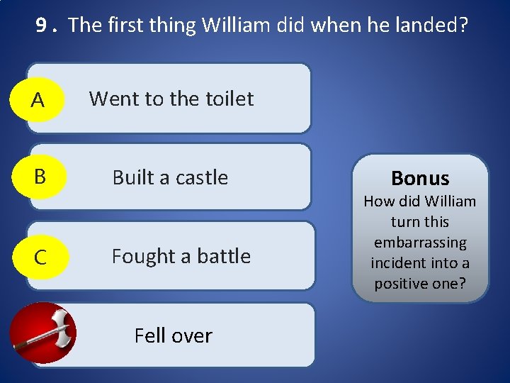 9. The first thing William did when he landed? A Went to the toilet 9. The first thing William did when he landed? A Went to the toilet