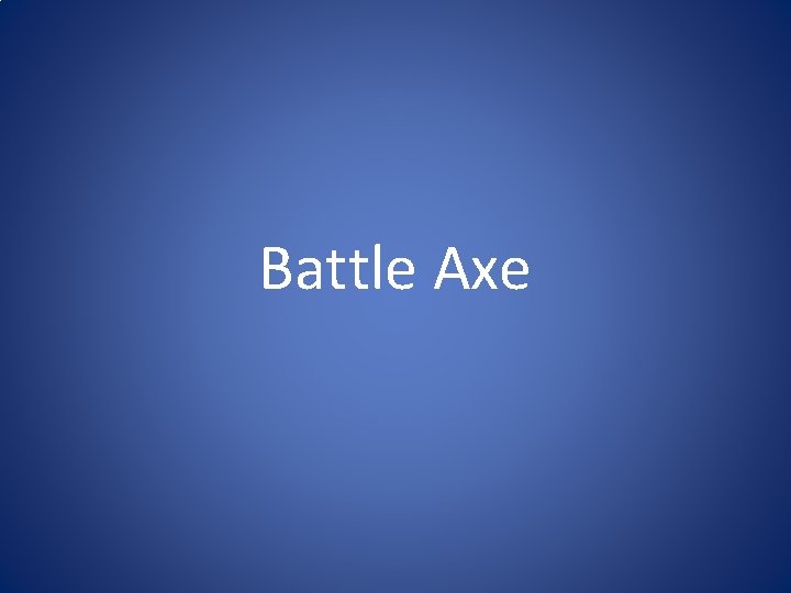 Battle Axe Battle Axe