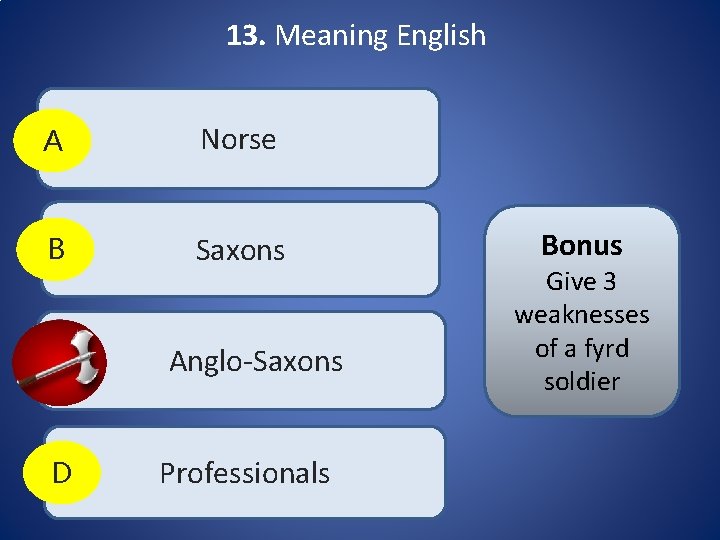 13. Meaning English A Norse B Saxons C D Anglo-Saxons Professionals Bonus Give 3 13. Meaning English A Norse B Saxons C D Anglo-Saxons Professionals Bonus Give 3
