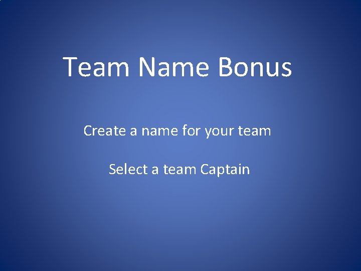 Team Name Bonus Create a name for your team Select a team Captain Team Name Bonus Create a name for your team Select a team Captain