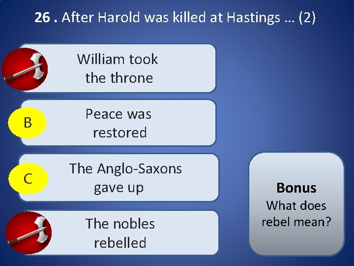 26. After Harold was killed at Hastings … (2) A William took the throne 26. After Harold was killed at Hastings … (2) A William took the throne