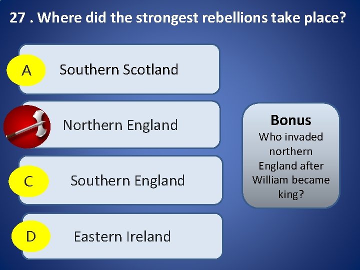 27. Where did the strongest rebellions take place? A Southern Scotland B Northern England 27. Where did the strongest rebellions take place? A Southern Scotland B Northern England
