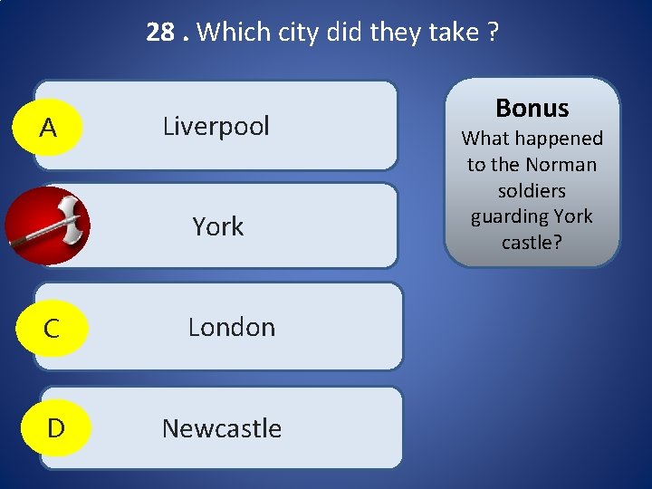 28. Which city did they take ? A Liverpool B York C London D 28. Which city did they take ? A Liverpool B York C London D