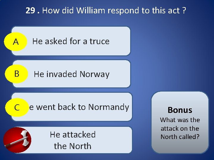29. How did William respond to this act ? A He asked for a 29. How did William respond to this act ? A He asked for a