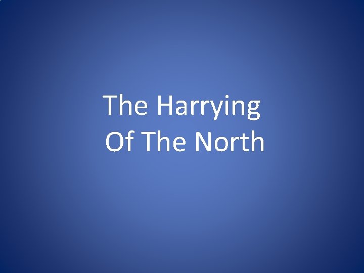 The Harrying Of The North The Harrying Of The North