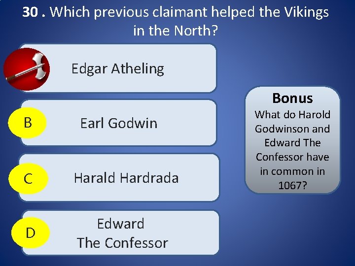 30. Which previous claimant helped the Vikings in the North? A Edgar Atheling Bonus 30. Which previous claimant helped the Vikings in the North? A Edgar Atheling Bonus