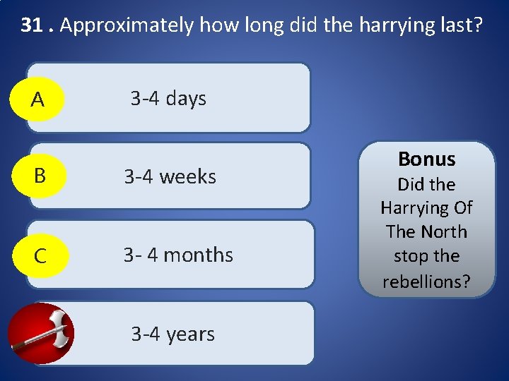 31. Approximately how long did the harrying last? A 3 -4 days B 3 31. Approximately how long did the harrying last? A 3 -4 days B 3