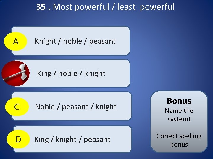 35. Most powerful / least powerful A Knight / noble / peasant B King 35. Most powerful / least powerful A Knight / noble / peasant B King
