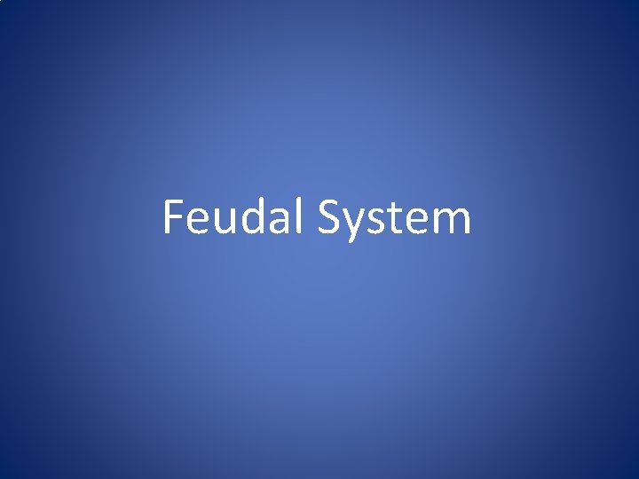 Feudal System Feudal System