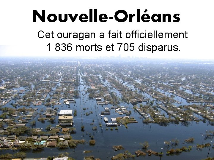 Nouvelle-Orléans Cet ouragan a fait officiellement 1 836 morts et 705 disparus. 