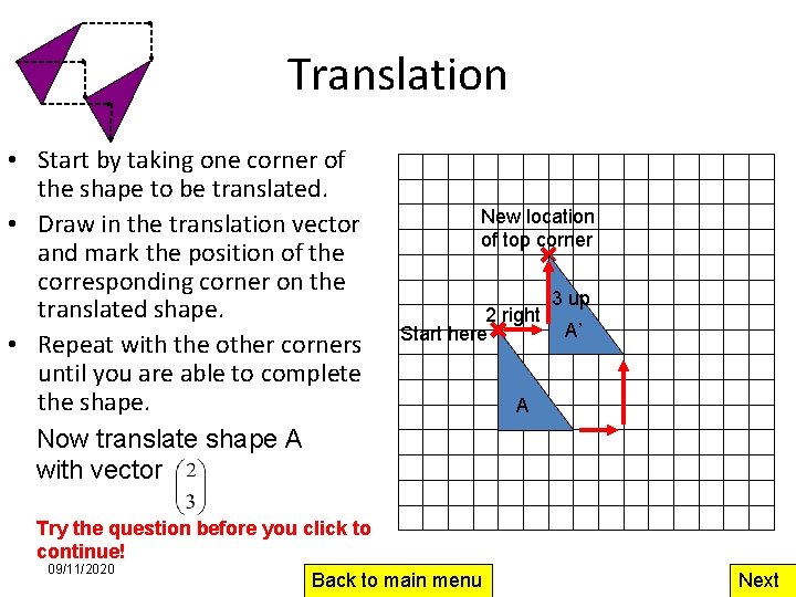 Translation • Start by taking one corner of the shape to be translated. •