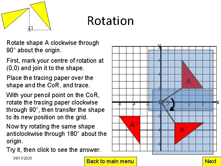 Rotation Rotate shape A clockwise through 90° about the origin. y First, mark your