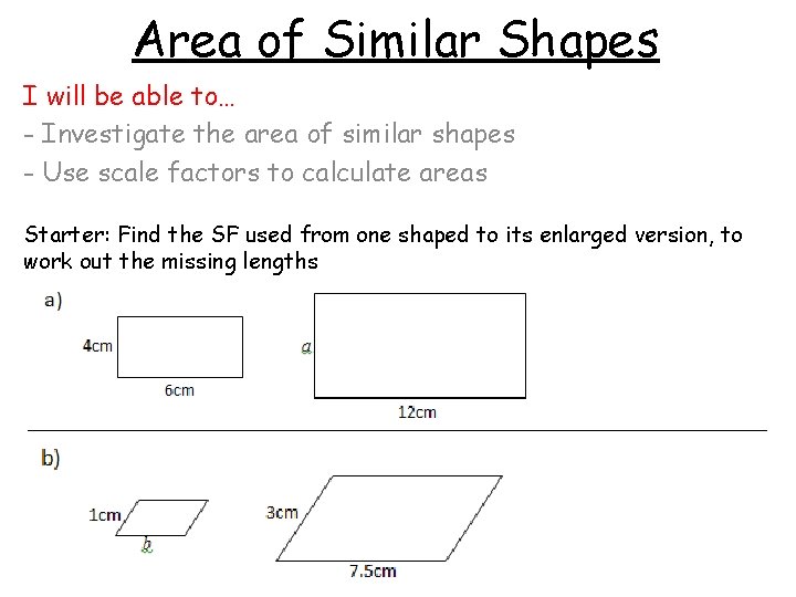 Area of Similar Shapes I will be able to… - Investigate the area of