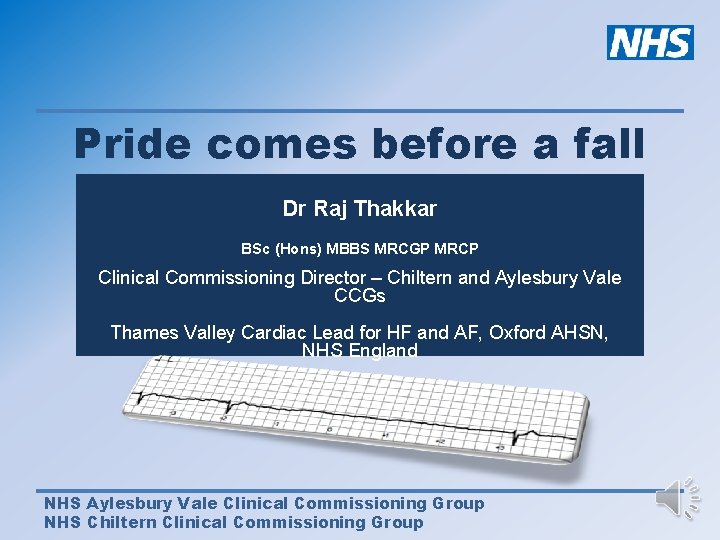 Pride comes before a fall Dr Raj Thakkar BSc (Hons) MBBS MRCGP MRCP Clinical