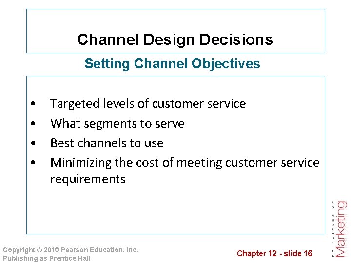 Channel Design Decisions Setting Channel Objectives • • Targeted levels of customer service What