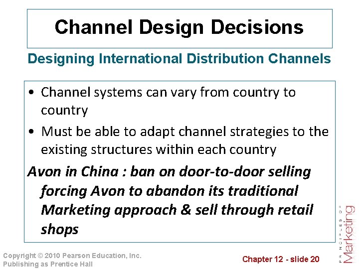 Channel Design Decisions Designing International Distribution Channels • Channel systems can vary from country