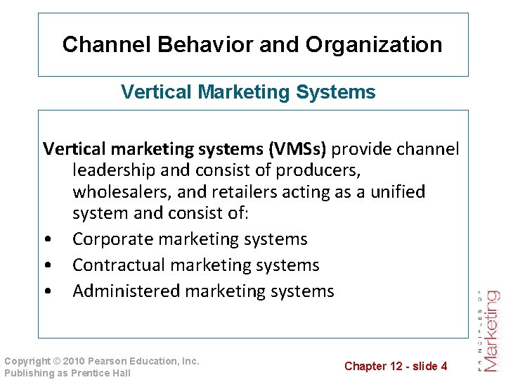 Channel Behavior and Organization Vertical Marketing Systems Vertical marketing systems (VMSs) provide channel leadership