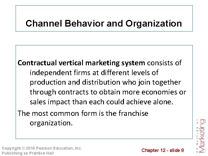 Channel Behavior and Organization Contractual vertical marketing system consists of independent firms at different