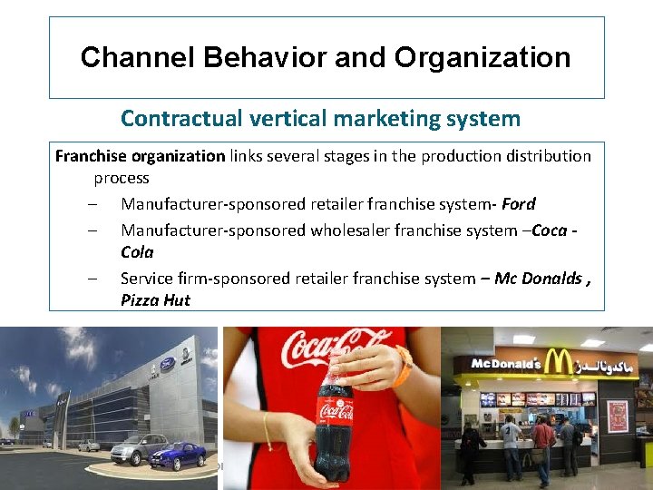 Channel Behavior and Organization Contractual vertical marketing system Franchise organization links several stages in