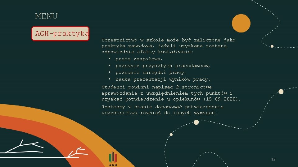 MENU AGH-praktyka Uczestnictwo w szkole może być zaliczone jako praktyka zawodowa, jeżeli uzyskane zostaną