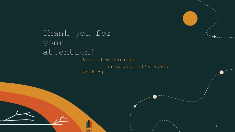 Thank you for your attention! Now a few lectures … … enjoy and let’s