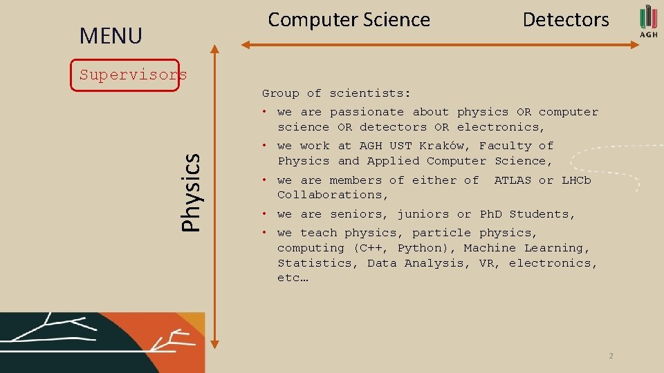 Computer Science MENU Detectors Supervisors Physics Group of scientists: • we are passionate about
