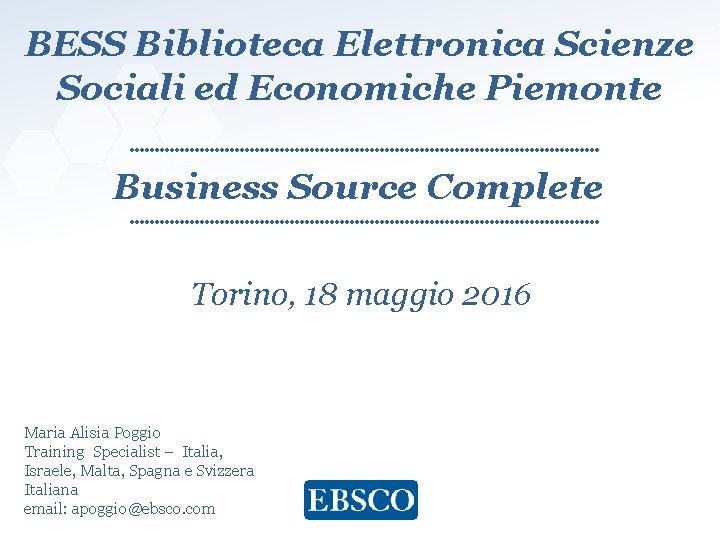 BESS Biblioteca Elettronica Scienze Sociali ed Economiche Piemonte Business Source Complete Torino, 18 maggio