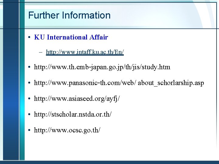 Further Information • KU International Affair – http: //www. intaff. ku. ac. th/En/ •