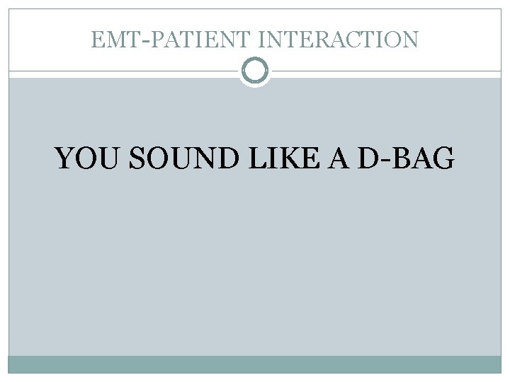 EMT-PATIENT INTERACTION YOU SOUND LIKE A D-BAG 