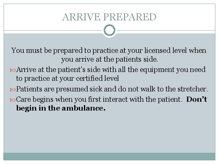 ARRIVE PREPARED You must be prepared to practice at your licensed level when you