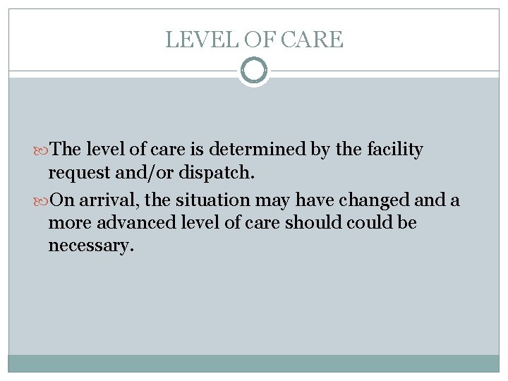 LEVEL OF CARE The level of care is determined by the facility request and/or