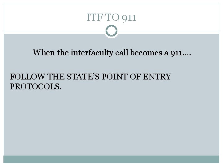 ITF TO 911 When the interfaculty call becomes a 911…. FOLLOW THE STATE’S POINT