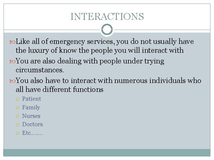 INTERACTIONS Like all of emergency services, you do not usually have the luxury of
