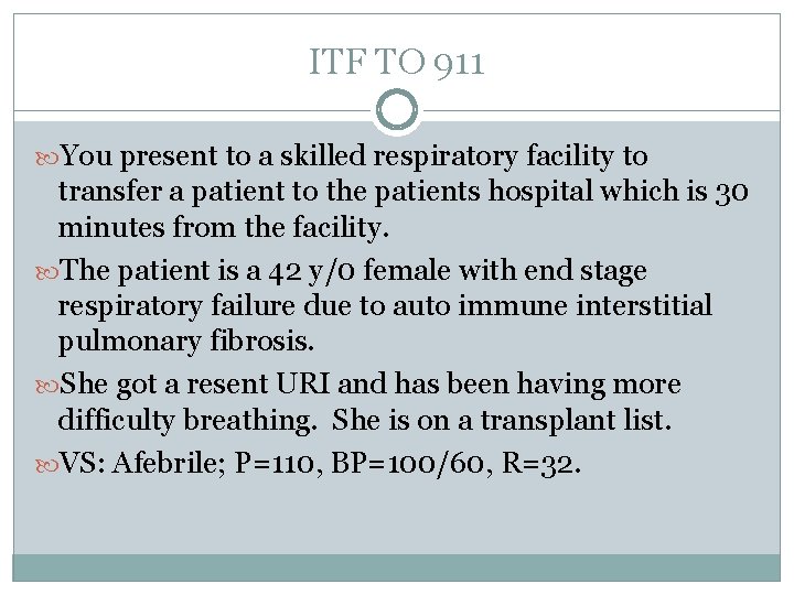 ITF TO 911 You present to a skilled respiratory facility to transfer a patient