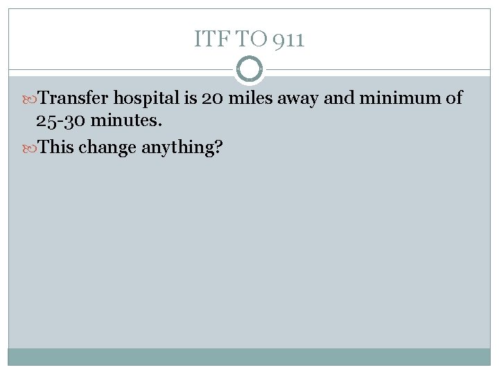 ITF TO 911 Transfer hospital is 20 miles away and minimum of 25 -30
