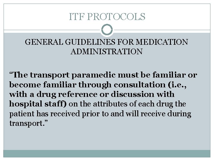 ITF PROTOCOLS GENERAL GUIDELINES FOR MEDICATION ADMINISTRATION “The transport paramedic must be familiar or