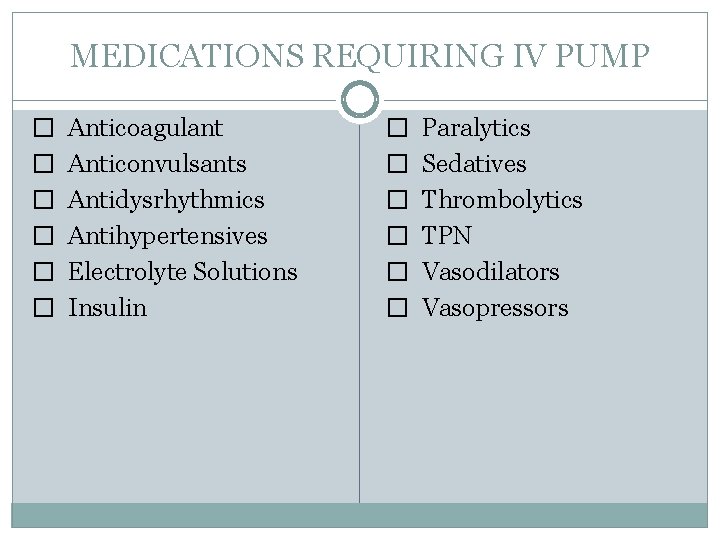 MEDICATIONS REQUIRING IV PUMP � Anticoagulant � Anticonvulsants � Antidysrhythmics � Antihypertensives � Electrolyte